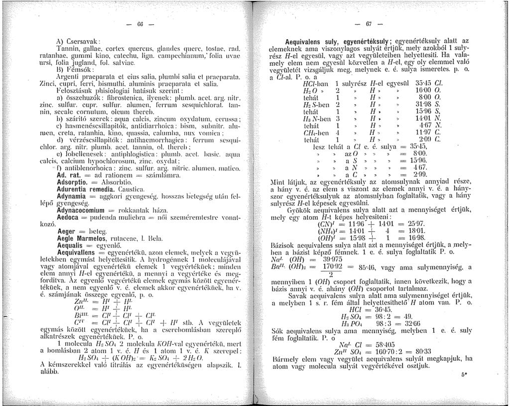 - GG - A) Csersavak : 'l'annin gallae, eorlcx qucrcus, giandcs qucrc, los!ac. rncl. ralanhac. guni kino, c.atcchu, lign. canpcchianun,' folia uvae ursi, l'olia jugland, l'ul. salviac.