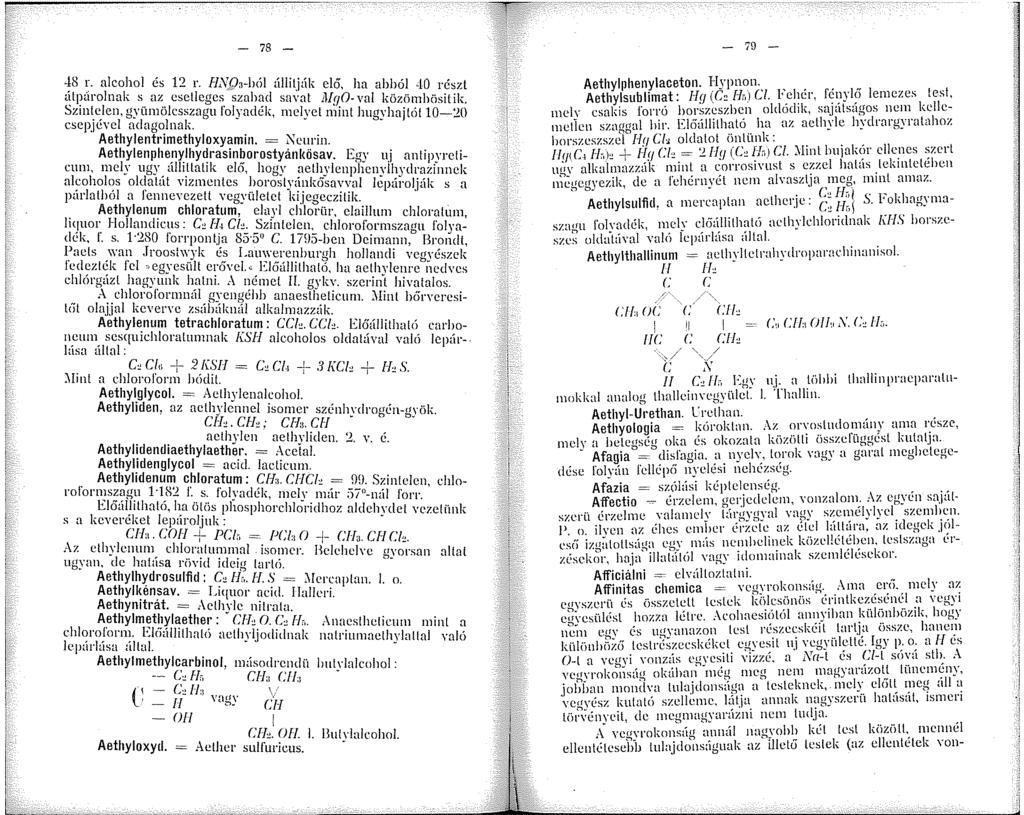 - 78 - -!8 r. alcohol és 2 r. JL\Q,-ból állitják elő, ha abból 40 részt atpúrolnak s az esetleges szabad savat MqO- val közümbüsit ik.