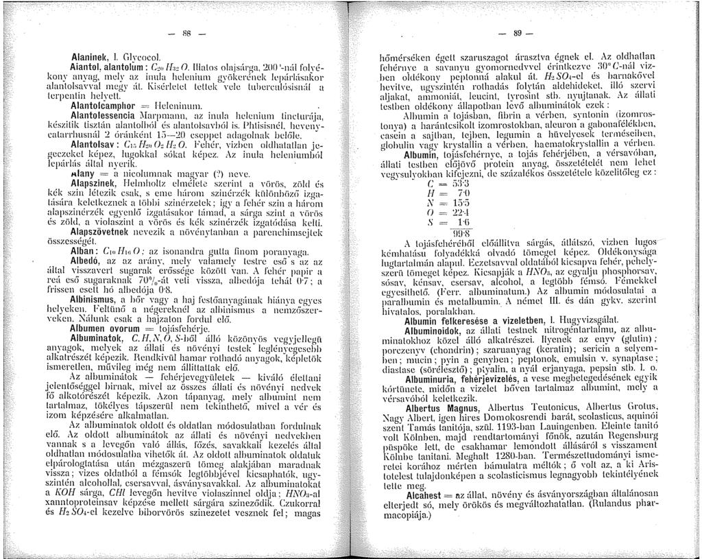 - 88 - Alaninek. L GIYcocoL Aiantol, alantollim : C,o Hic n. Illatos olajsúrga, :WO '-nál folyékony anyag, cly az inula heleiun gyökerének lepürlüsakor alanlolsavrnl megy úl.