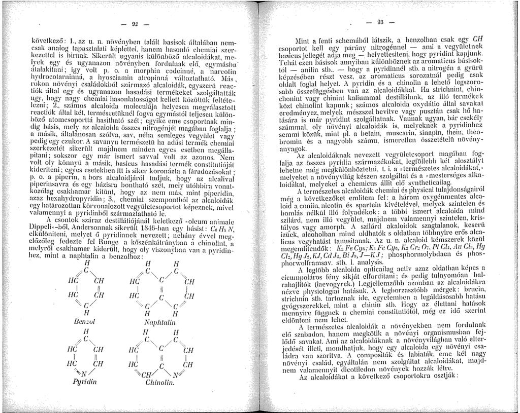 - 92 - következő: l.. az u. n. növényben tnhí!l basisok áltahíban nemcsak airnlog.tapaszt~lati képlcltcl, hanem hasonló chemiai szerkezettel is!lll'nak. Sikerült ugyanis különböző alcaloidákat me I?