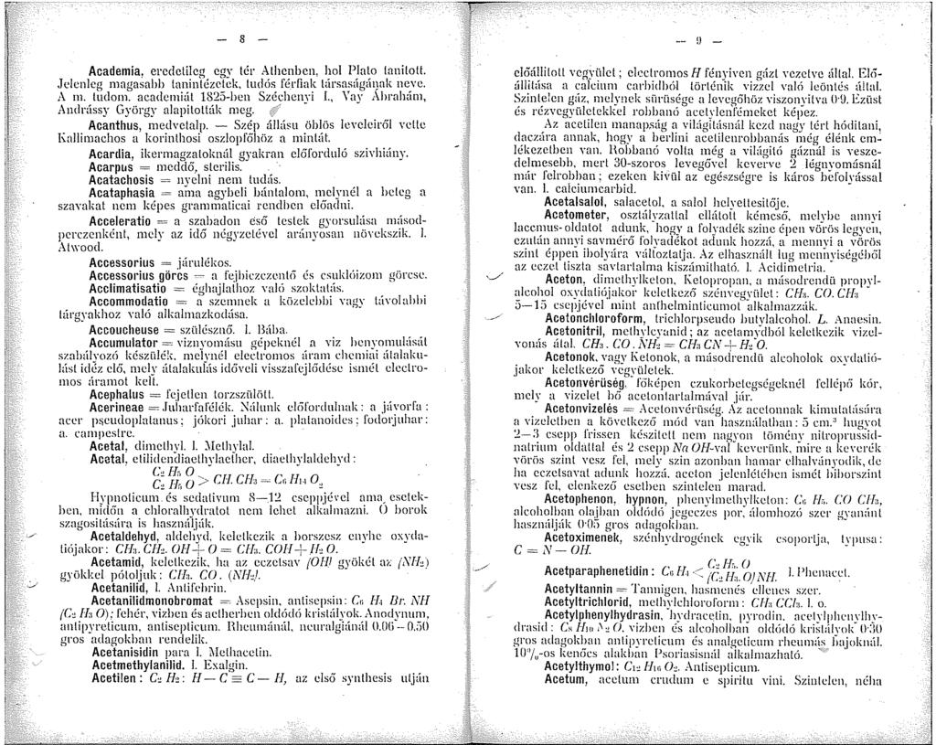 8 - Academia. ercdctilco C"Y tér Athcnbcn, hol Plato tanított. ~ i'.".>-,,.jelcnleo magasabb tanintézetek, tudós férfiak társasagm)ak neve. A m. tridom. academiát 825-ben Széchcm i!
