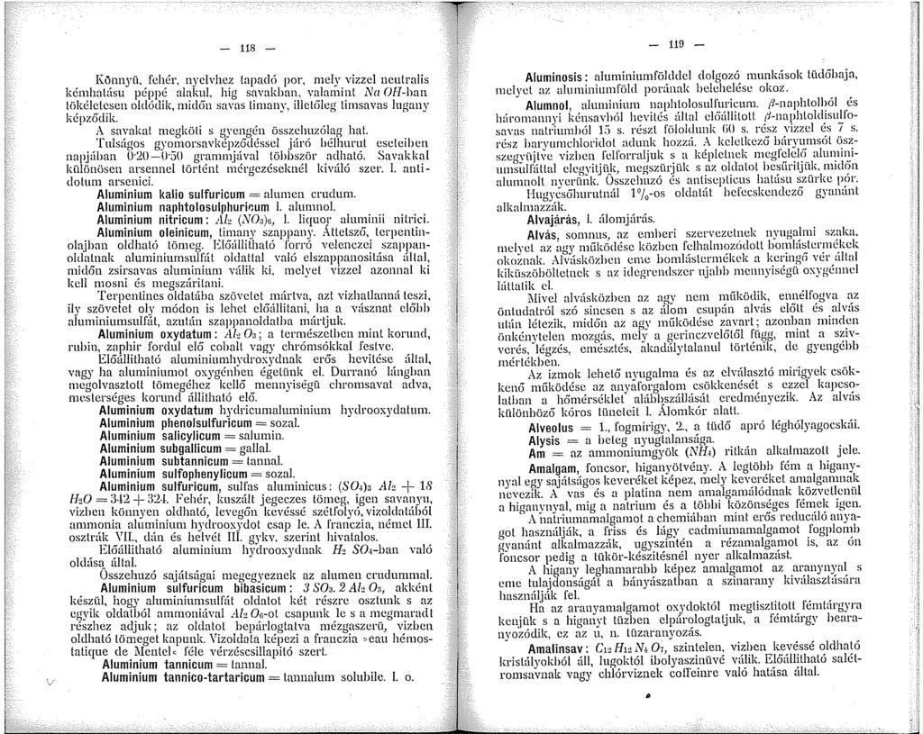 8 - Könnyü, fehér, nyelvhez tapadó por, mely vízzel neulralis kémhalásu péppé alakul, hig savakban, valamint Na Ofl-han tökéletesen oldódik, midőn savas timany, illet6leg limsavas lugany képződik.