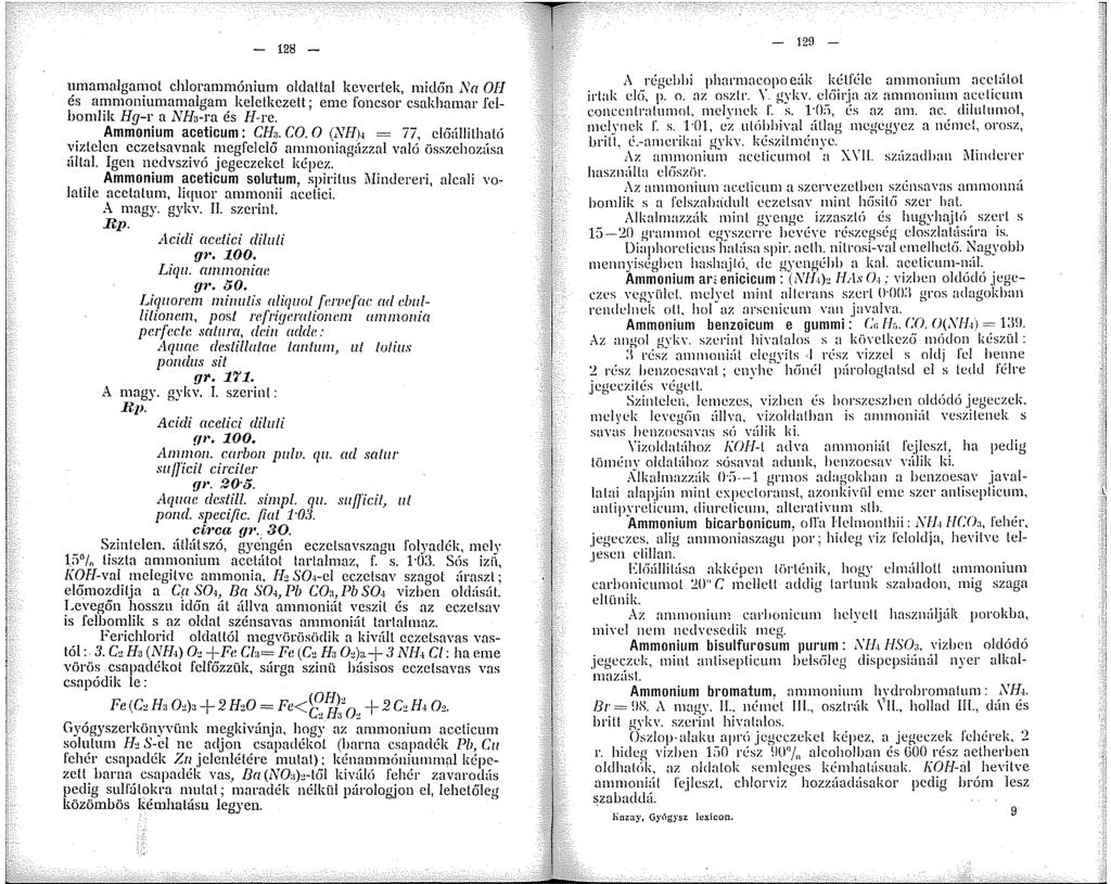 - 28 - l!mamalgm~0t chlorammónium oldattal kevertek, mid6n Na OH es ar!monmma~rnlgam. keletkezett; eme foncsor csakhamar fölbomlik Hg-r a J>.fö-ra es H-re.. Ammonium aceticum: CHa. CO.