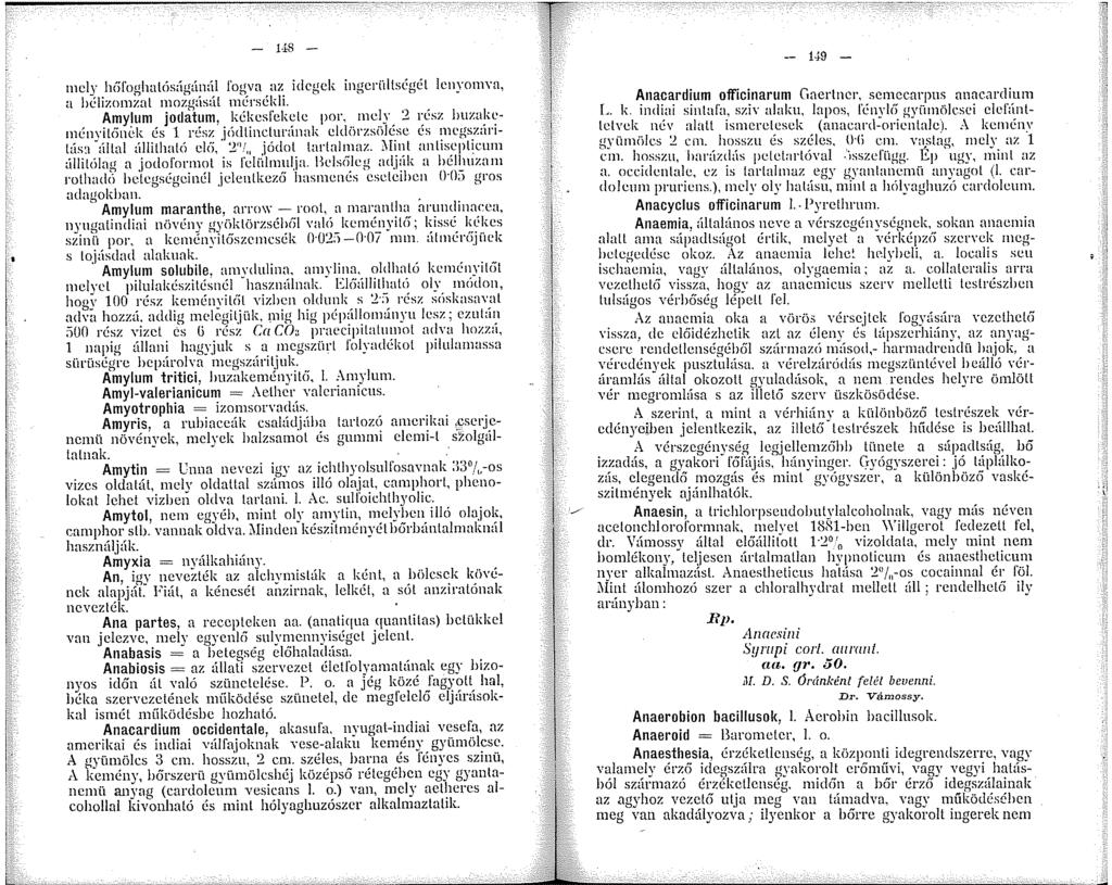 -!..í:s - ncly hgl'oghalöságúnál fogva az idegek ingcrnllségél Icnyonvn, a l>élizonzal nozgásút nérsékli. Amylum jodatum, kékesfekete por, mely 2 rész huzake- nényit6c.
