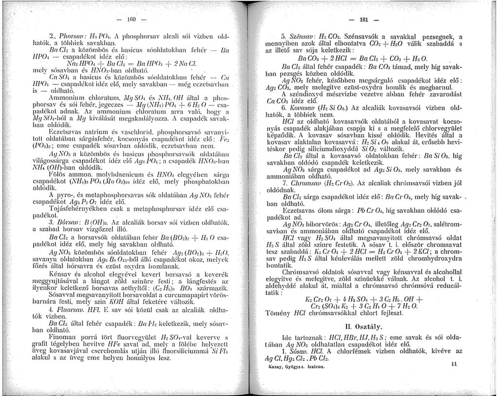 - rno - 2 Plwr.ww: Ila P0.. A phosphorsa\' alcali sói Yizben oldhatók, a többiek savakban. Ba Cl, a közömbös és basicus sóoldalokban fehér -- lia llp0 - csapadékot idéz elei: N"" /lp0. + /Ja Cl, =!