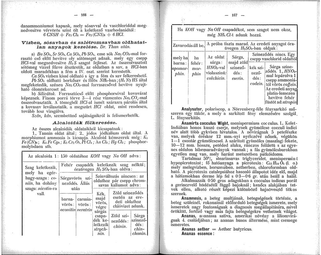 - 66 - danammoiliumot kapunk, mely sósavval és vasdlloriddal megnedvesítve vérvörös szint ölt a keletkezci vasrhodanidtól: 6 CNSH + Fc, Clo = Fe, (CNS)n + 6 HCI.