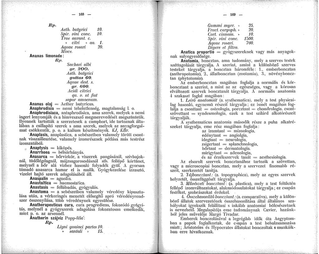 - 68 - Rp. Aeth. butyrici 0. Sf!ir. vini conc. 0. rae auranl. e. ::> cilri ::> aa.. Aquae ro.wri 20. Misce. Ananas limonade: Sachari albi f/'. 200. Aeth butyrici yuttas 60. Aquae dest. s. y. aoo.