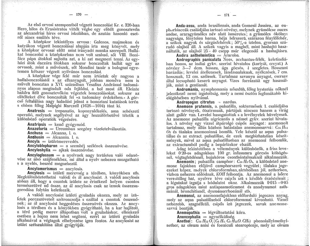 - 70 - Az első orvosi szempontból végzel! bonczolást Kr. e. 320-ban Hern, hilos és Erasistralos villék végbe egy elítélt gonosztevc>n az alexandriai hircs orvosi iskohíban, de azutún hasonló esetre>!