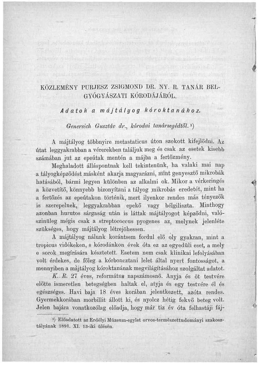 KÖZLEMÉNY PURJESZ ZSIGMOND DB. NY. R. TANÁR BEL GYÓGYÁSZATI KORÓDÁJÁRÓL. Adatok a m áj t á I y o g kóroktanához. Genersich Gusztáv dr., kórodat tanársegédtől.