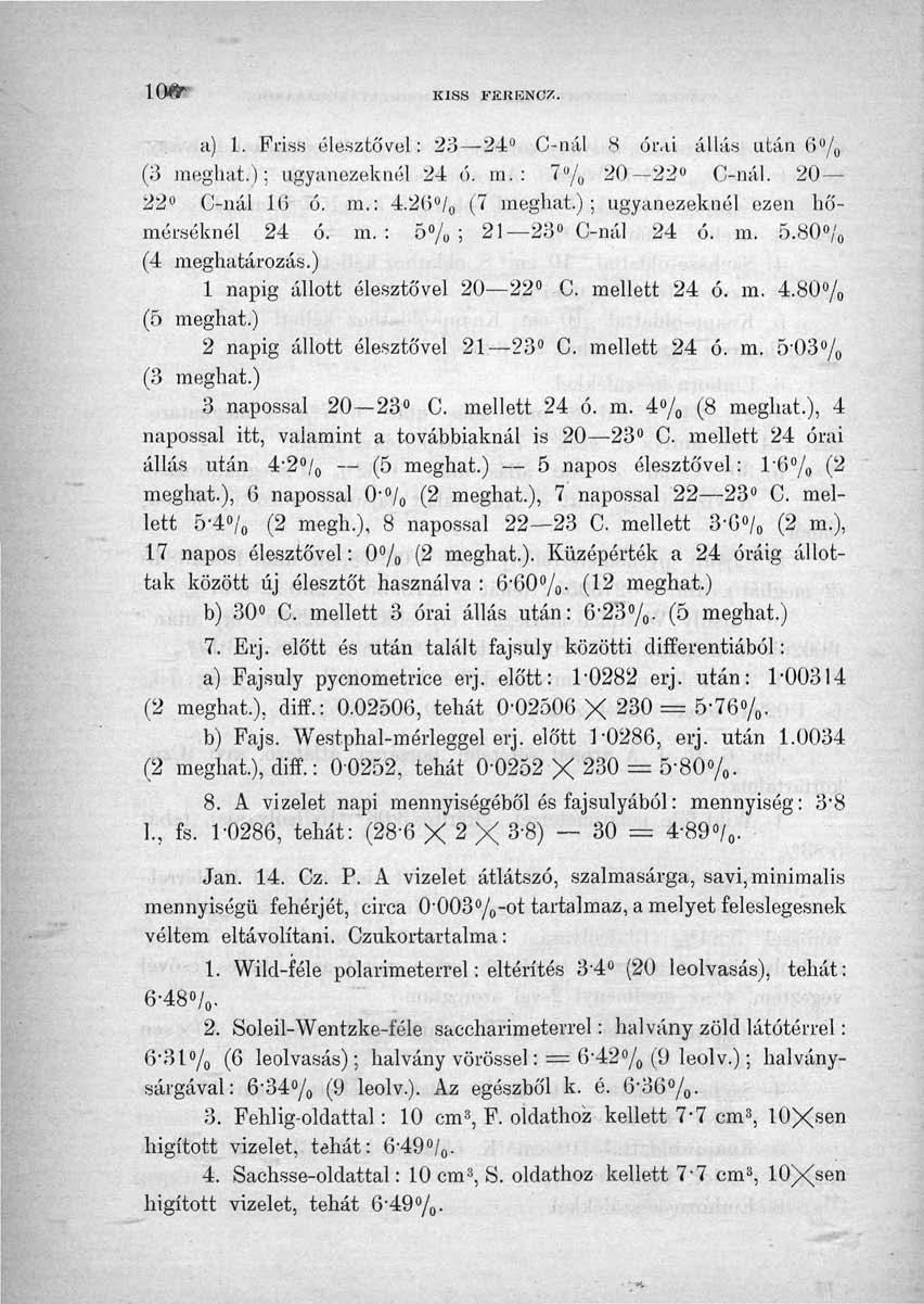ián KISS FEHKNCZ. a) 1. Friss élesztővel: 23 24 C-nál 8 órái állás után 6% (3 meghat.); ugyanezeknél 24 ó. m. : 7 u / 0 20 22" C-nál. 20 22 C-nál 16 6. m.: 4.20 / 0 (7 meghat.