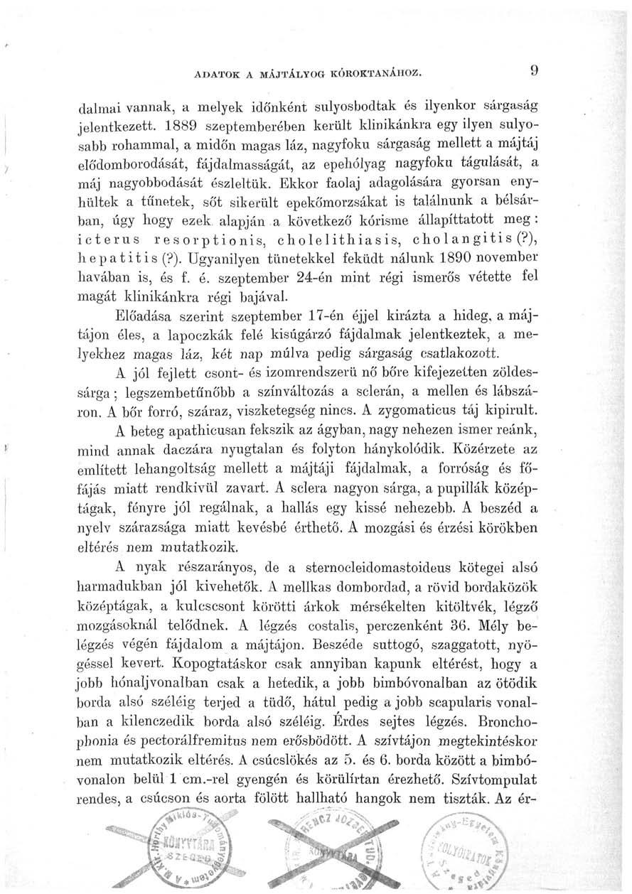 ADATOK A MÁJTÁLYOG KÓROKTANÁHOZ. 9 dalmai vannak, a melyek időnként súlyosbodtak és ilyenkor sárgaság jelentkezett.