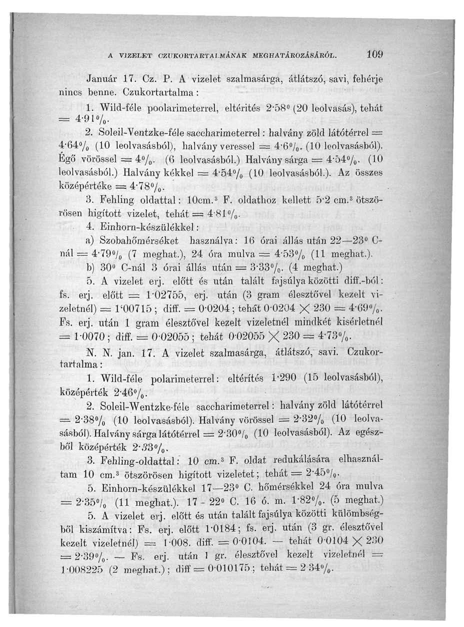 A VIZELET CZUKORTARTAI MÁNAK MEGHATÁROZÁSÁRÓL. 109 Január 17. Cz. P. A vizelet szalmasárga, átlátszó, savi, fehérje nincs benne. Czukortartalma : 1.