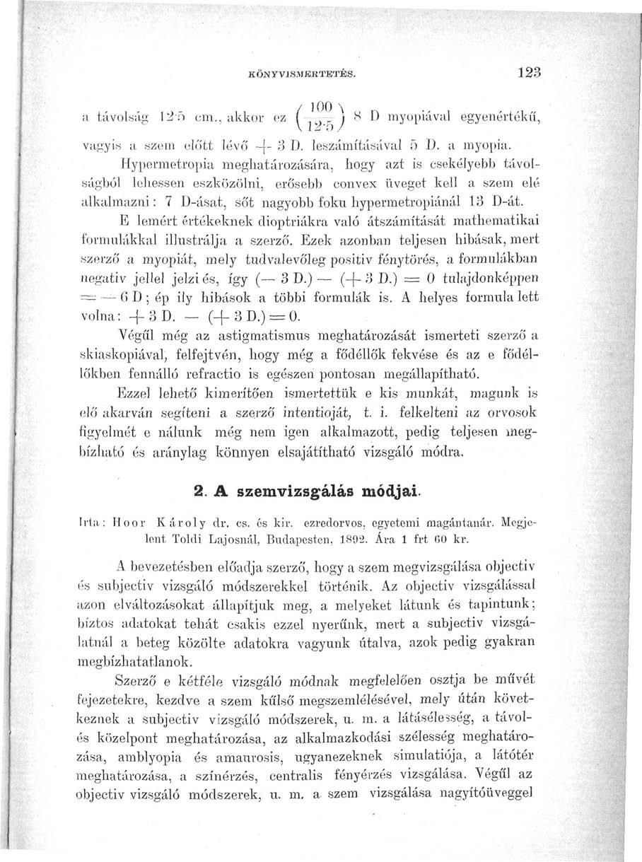 KÖNYVISMERTETÉS. 123 a távolság 125 cm., akkor ez, j 8 D myopiával egyenértékű, vagyis a szem előtt lévő 4" 3 D. leszámításával 5 D. a myopia.