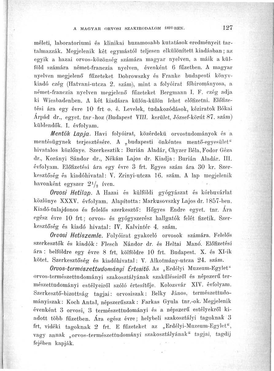 A MAGYAR ORVOSI SZAKIRODALOM 1891-BEN. 127 méleti, laboratóriumi és klinikai huzamosabb kutatások eredményeit tartalmazzák.