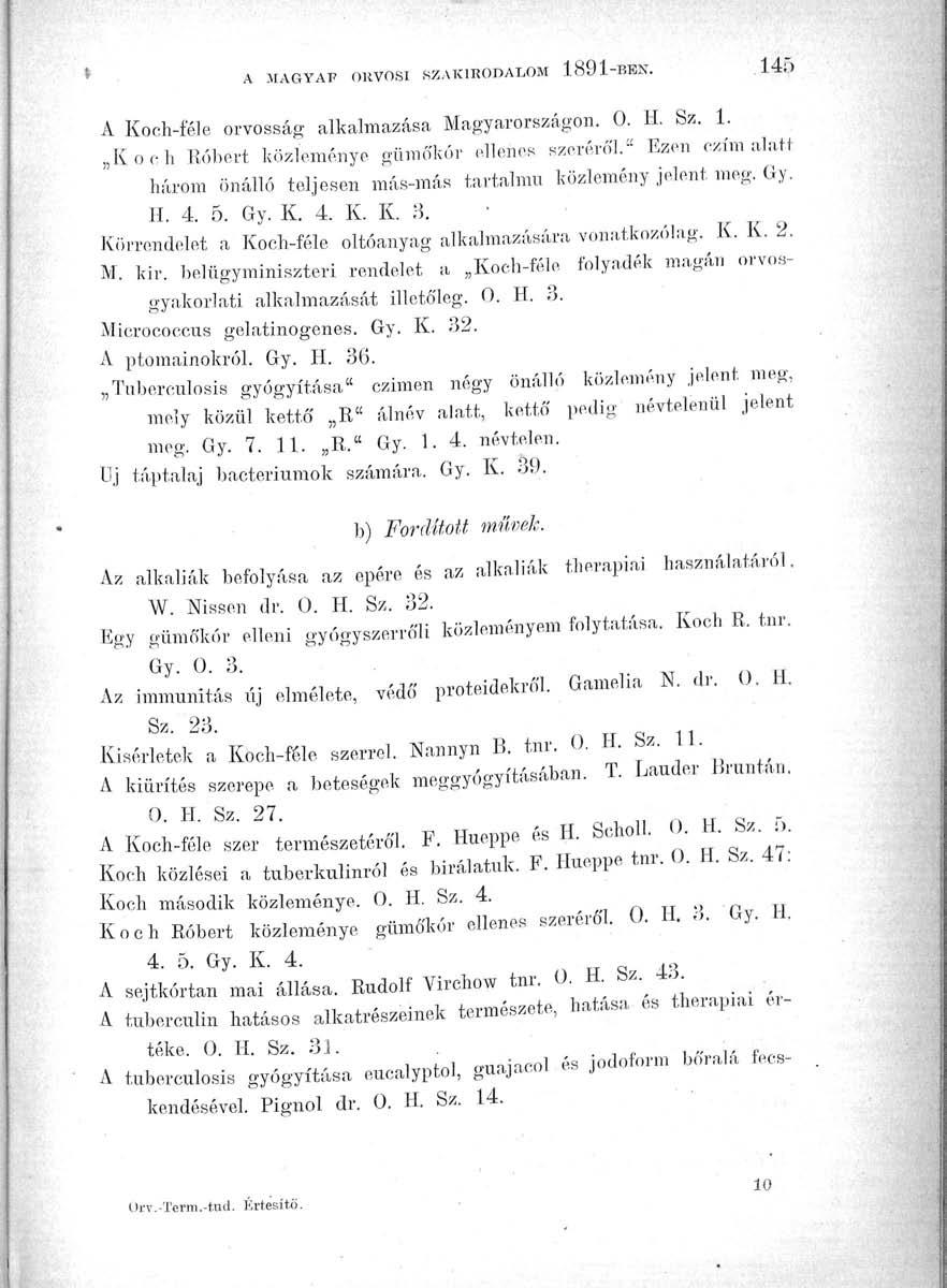 A MAGYAF ORVOSI SZAKIRODALOM 1891-BBN. 14t> A Koch-féle orvosság alkalmazása Magyarországon. 0. H. Sz. 1. Koch Róbert közleménye gümó'kór ellenes szeréről.