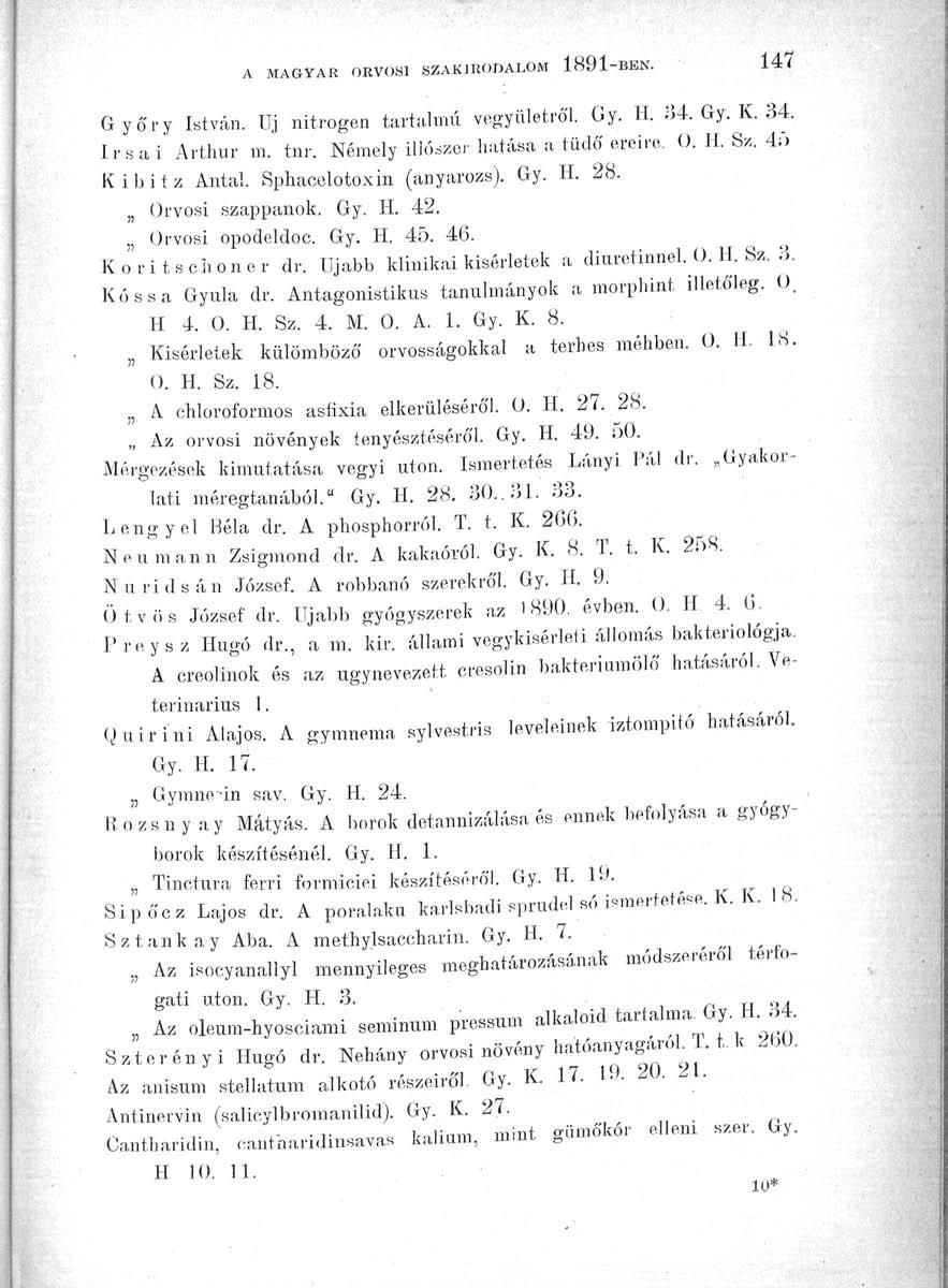 A MAGYAR ORVOSI SZAKJKODALOM 1891-147 Győry István. Uj nitrogén tartalmú vegyületről. Gy. H. -54. Gy. K. 34. Irsai Arthur m. tnr. Némely illószer Mása a tüdő ereire. OVia.Sz.4o Kibitz Antal.