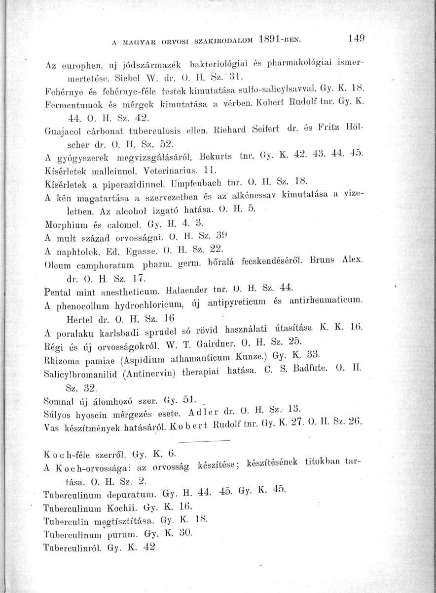 A MAGVAK ORVOSI SZAKIRODALOM 1891-BKN. 149 Az europhen, uj jódszármazék bakteriológiai ós pharmakológiai ismermertetese. Siebel W. dr. ü. H. :Sz" '81.