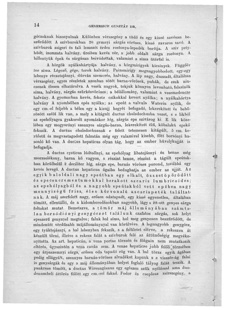 14 GENEESIOH GUSZTÁV DR. góczoknak bizonyulnak Különben vérszegény a tüdő és egy kissé sávosan beszűrődött A szívburokban 20 grmnyi sárgás vöröses, kissé zavaros savó.