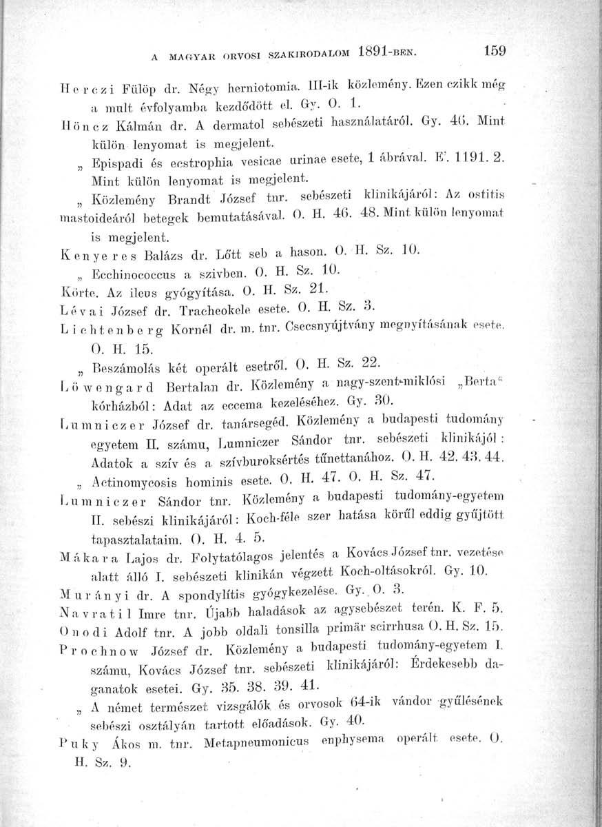 A MAGYAR ORVOSI SZAKIRODALOM 1891-BKN. 159 Hcrczi Fülöp dr. Négy herniotomia. 111-ik közlemény. Ezen czikk még a múlt évfolyamba kezdődött el. Gy. 0. 1. Höncz Kálmán dr.