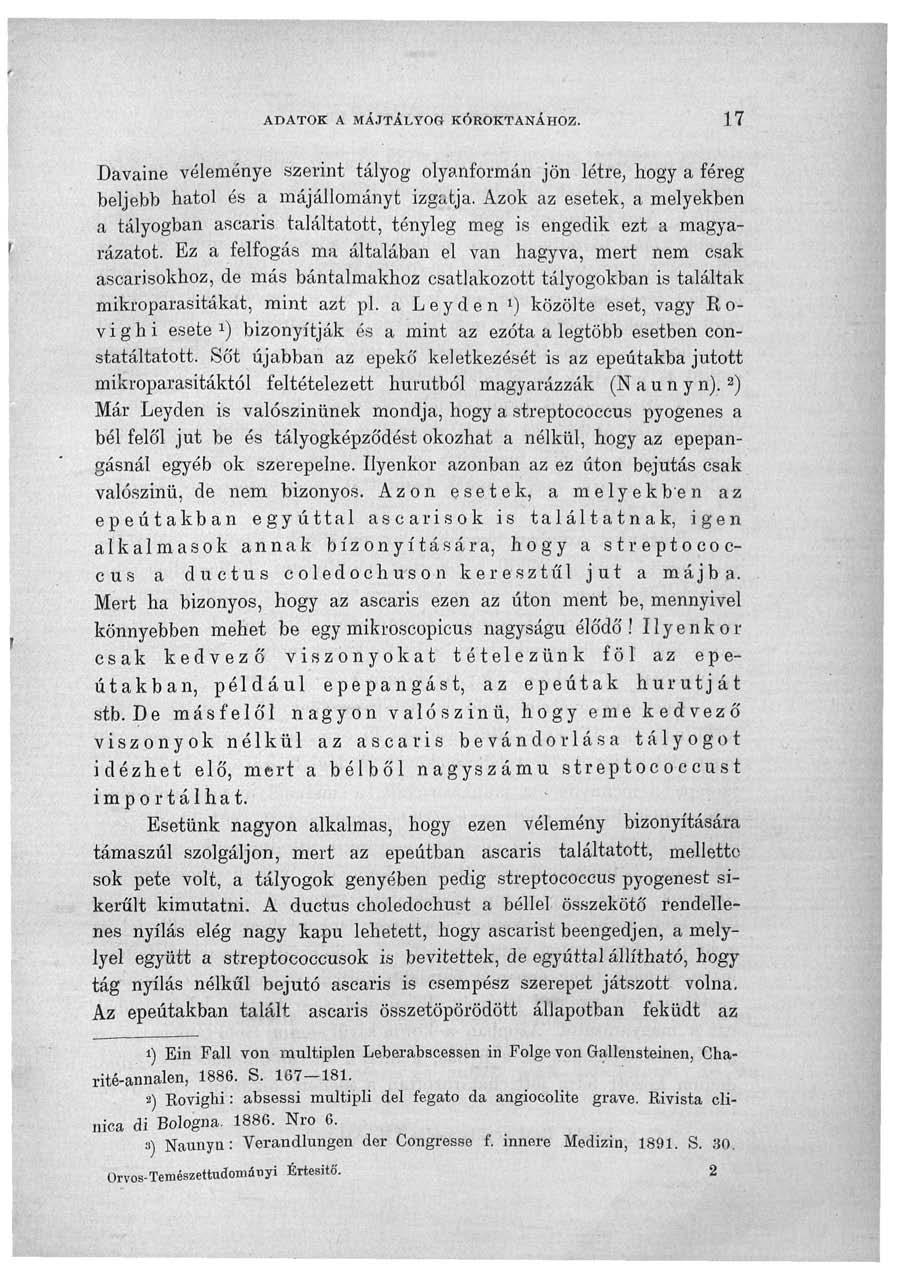 ADATOK A MÁJTÁLYOG KÓROKTANÁHOZ. 17 Davaine véleménye szerint tályog olyanformán jön létre, hogy a féreg beljebb hatol és a májállományt izgatja.