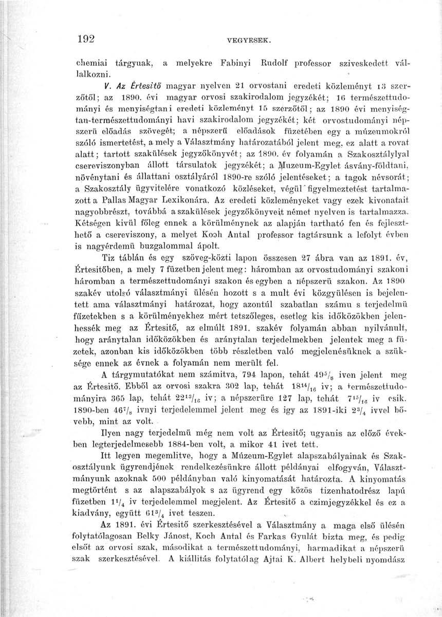 192 VEGYESEK. ehemiai tárgyúak, a melyekre Fabinyi Rudolf professor szíveskedett vállalkozni. V. Az Értesítő magyar nyelven 21 orvostani eredeti közleményt iíi szerzőtől; az 1890.