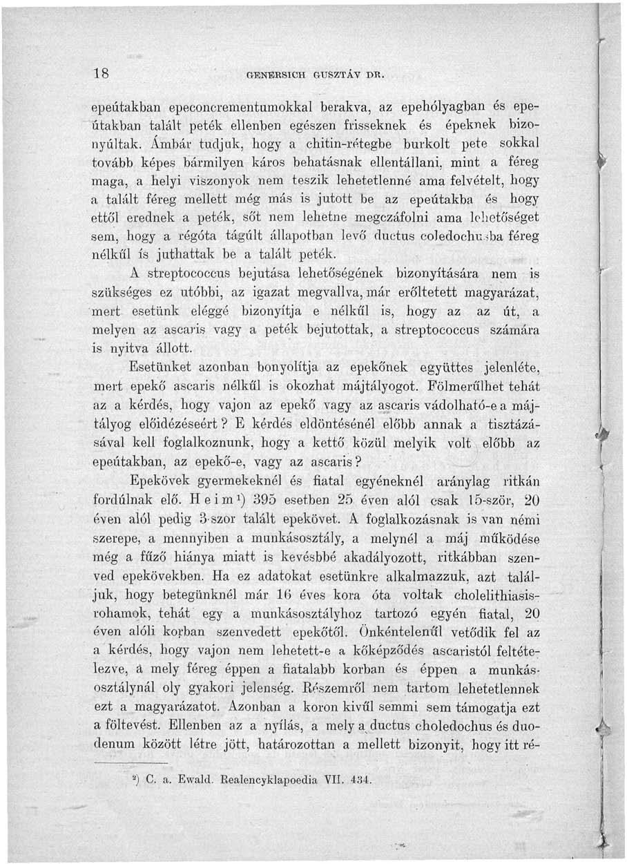 18 GENERSICH GUSZTÁV DR. epeútakban epeconcrementumokkal berakva, az epehólyagban és epeútakban talált peték ellenben egészen frisseknek és épeknek bizonyultak.