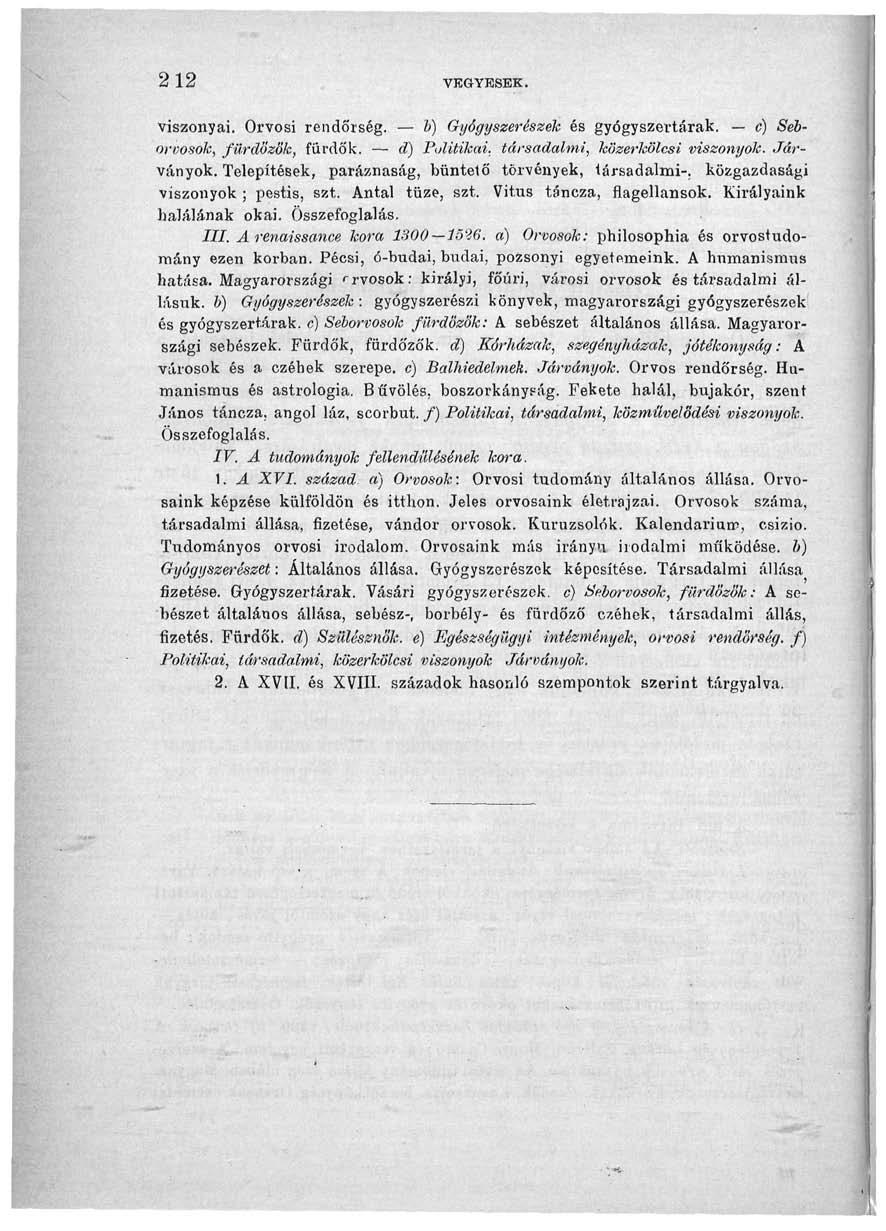 212 VEGYESEK. viszonyai. Orvosi rendőrség. b) Gyógyszerészek és gyógyszertárak. c) Seborvosok, fürdőzők, fürdők. d) Politikai, társadalmi, közerkölcsi, viszonyok. Járványok.