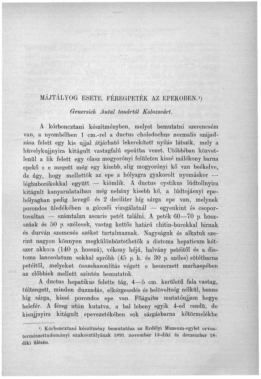 MÁJTÁLYOG ESETE. FÉREGPETÉK AZ EPEKŐBEN. 1 ) Genersich Antal tanártól Kolozsvárt. A kórboncztani készítményben, melyet bemutatni szerencsém van, a nyombélben 1 cm.