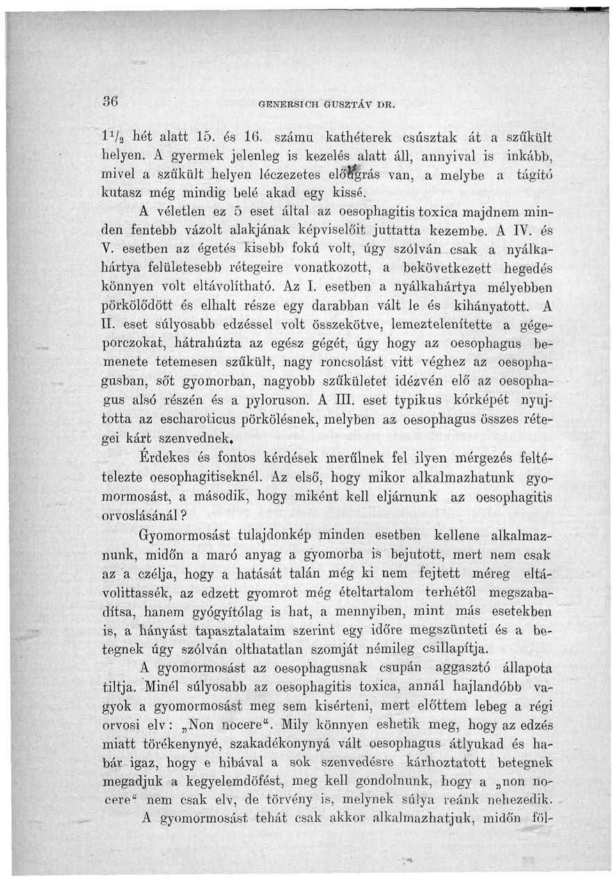 36 GENERSIOTI GUSZTÁV DK. l 1 / 2 hét alatt 15. és 16. számú kathéterek csúsztak át a szűkült helyen.