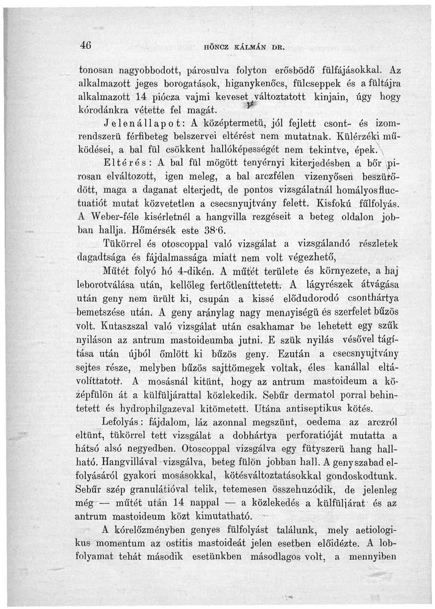 46 HÖNCZ KÁLMÁN DR. tonosan nagyobbodott, párosulva folyton erősbödő fülfájásokkal.