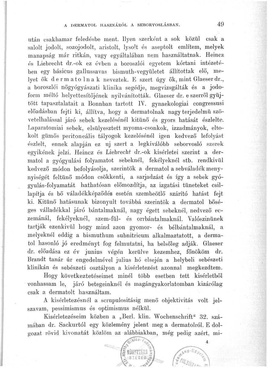 A DERMATOL HASZNÁRÓL A SEBORVOSLÁSBAN. 49 után csakhamar feledésbe ment. Ilyen szerként a sok közül csak a salolt jodolt, sozojodolt, aristolt, lyso.