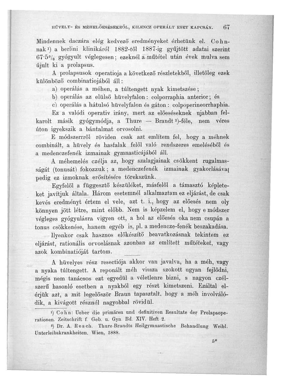 HÜVELY- ÉS MÉHELOESÉSEKRŐL, KILBNCZ OPERÁLT ESET KAPCSÁN. 67 Mindennek daczára elég kedvező eredményeket érhetünk el.
