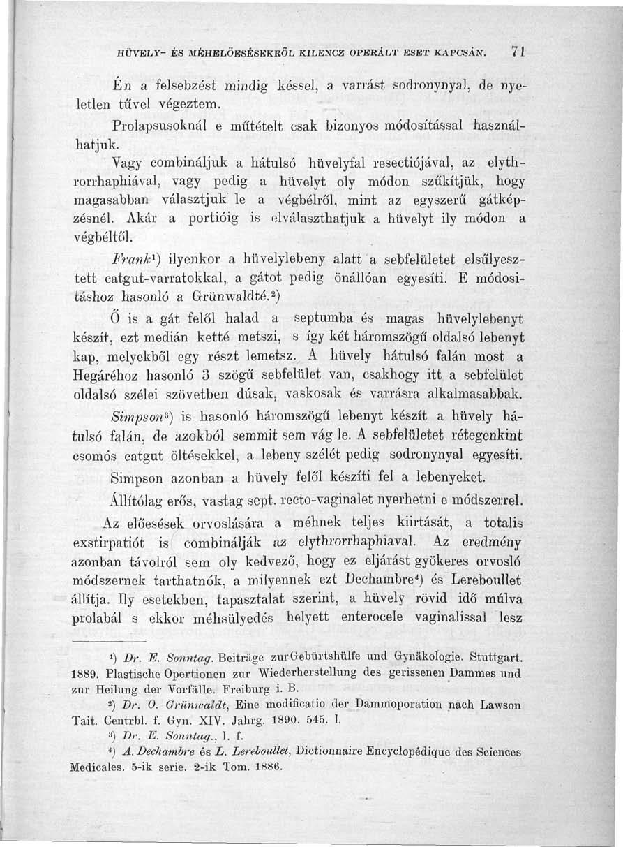 HÜVELY- ÉS MÉHBLÖBSÉSKKRÖL KILENCZ OPERÁI/T ESET KAPCSÁN. 7 1 Én a felsebzést mindig késsel, a varrást sodronynyal, de nyeletlen tűvel végeztem.