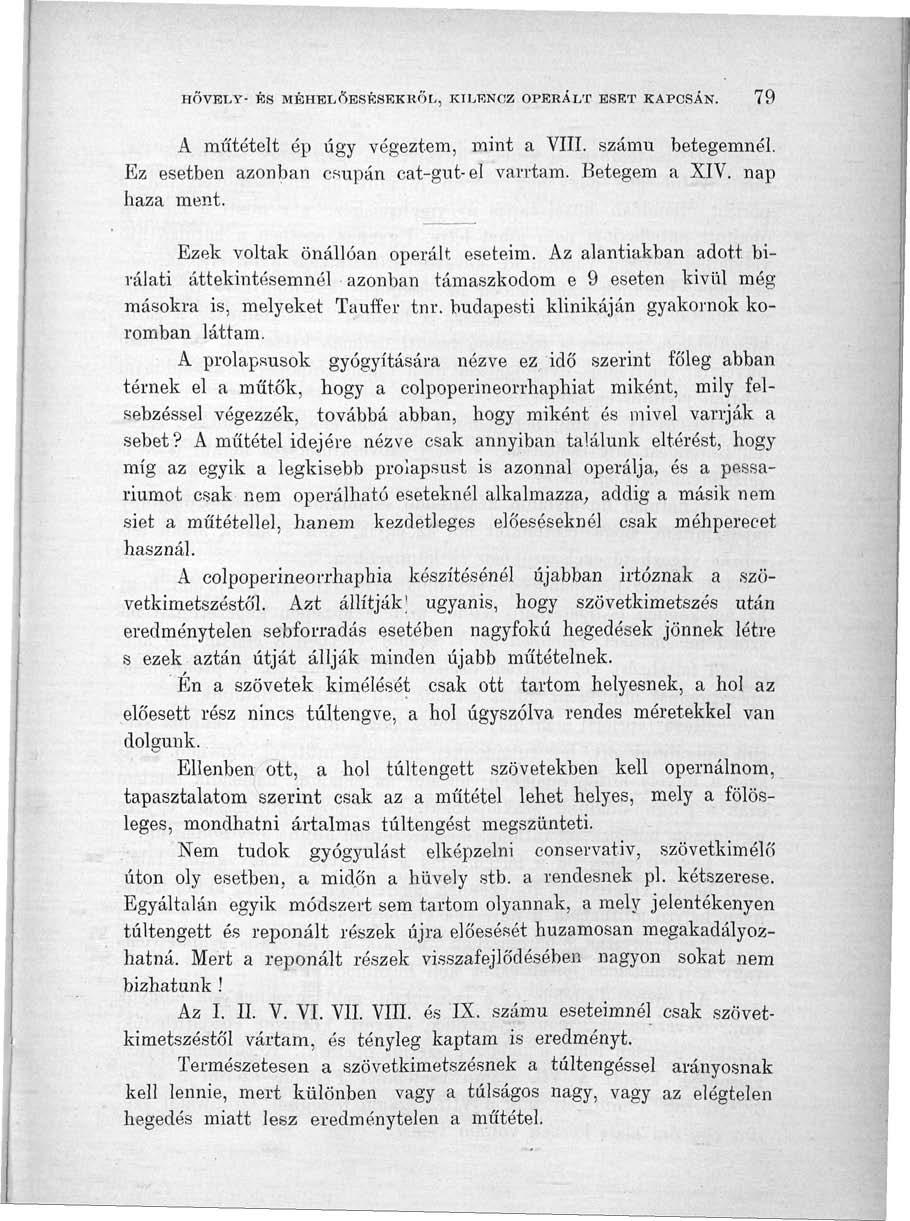 HŐVELY- ÉS MilHELŐBSRSEKKŐL, KILÉNCZ OPERÁLT ESET KAPCSÁN. 79 A műtéteit ép úgy végeztem, mint a VIII. számú betegemnél. Ez esetben azonban csupán cat-gut-el varrtam. Betegem a XIV. nap haza ment.