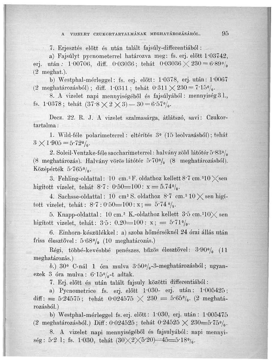 A VIZELET CZIIKORTARTALMÁNAK MEGHATÁROZÁSÁBÓL. 95 7. Erjesztés előtt és után talált fajsúly-diff'erentiából : a) Fajsúlyt pycnometerrel határozva meg: fs. erj. előtt 1-03742, erj. után: 1-00706, diff.