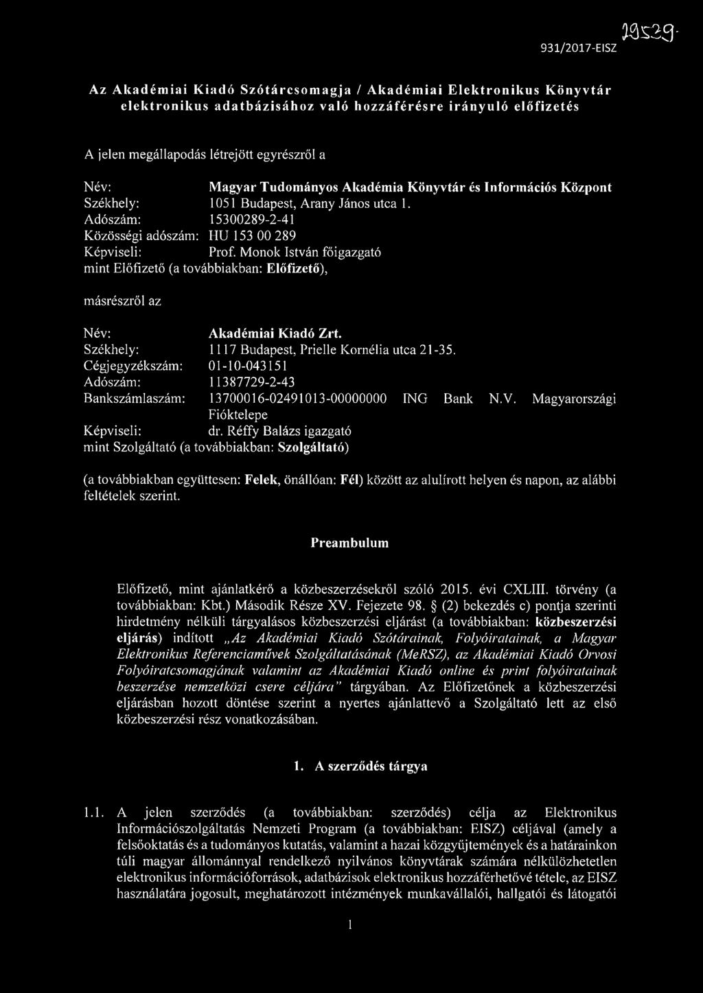 Adószám: 15300289-2-41 Közösségi adószám: HU 153 00 289 Képviseli: Prof.