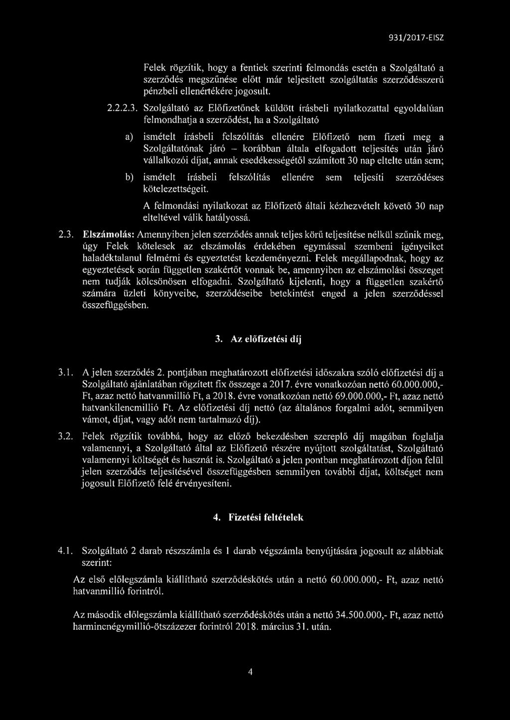 járó - korábban általa elfogadott teljesítés után járó vállalkozói díjat, annak esedékességétől számított 30 nap eltelte után sem; b) ismételt írásbeli felszólítás ellenére sem teljesíti szerződéses