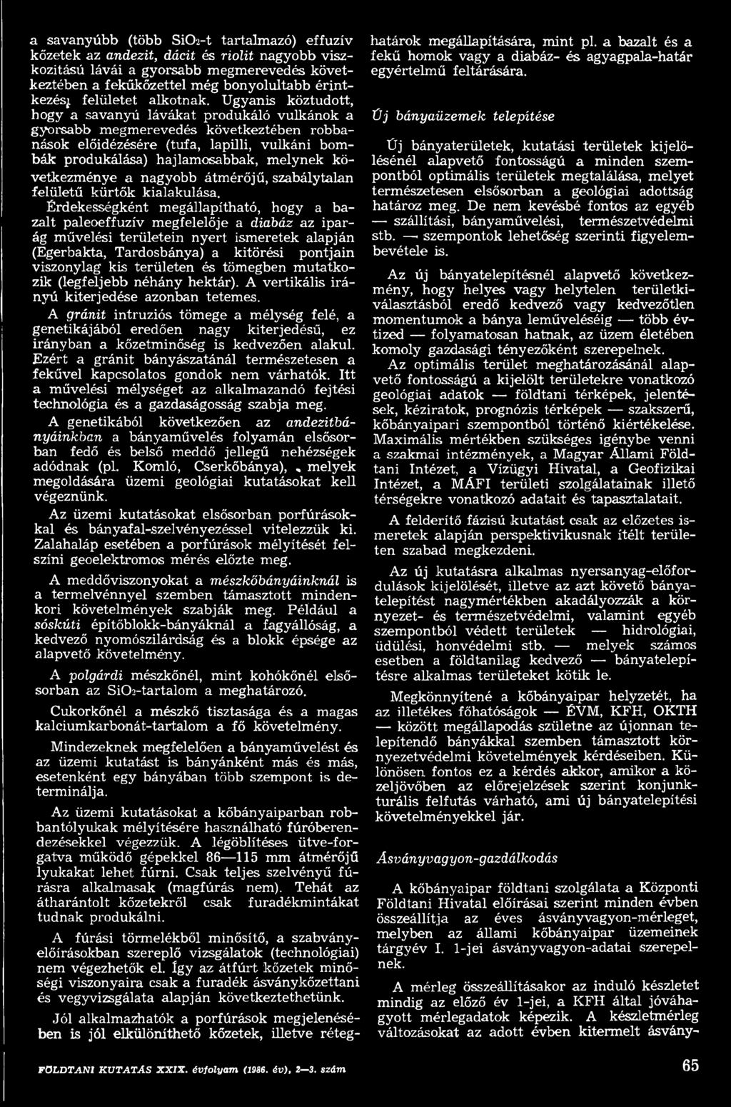 Érdekességként megállapítható, hogy a bazalt paleoeffuzív megfelelője a didbáz az iparág művelési területein nyert ismeretek alapján (Egerbakta, Tardosbánya) a kitörési pontjain viszonylag kis