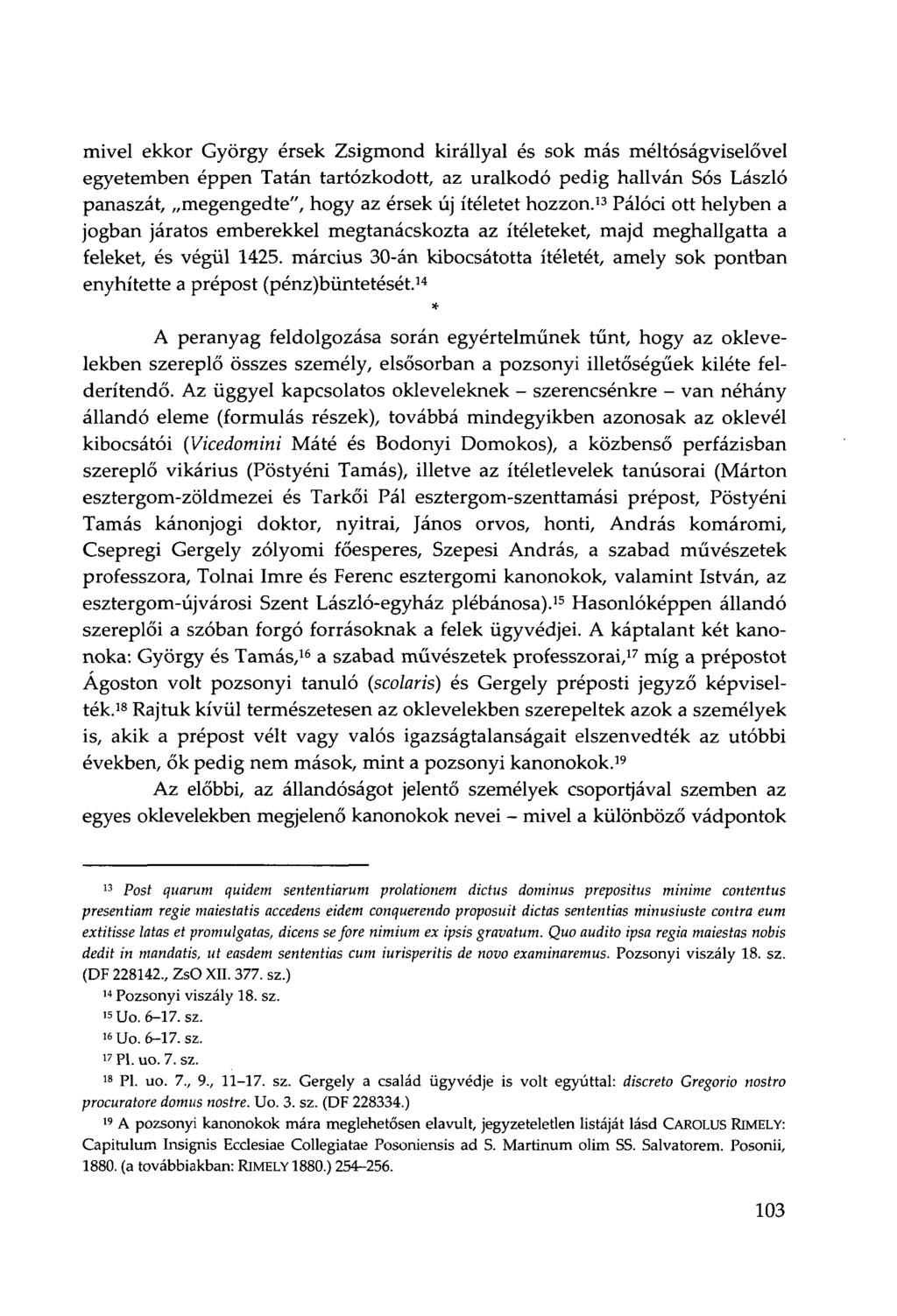 mivel ekkor György érsek Zsigmond királlyal és sok más méltóságviselővel egyetemben éppen Tatán tartózkodott, az uralkodó pedig hallván Sós László panaszát, megengedte", hogy az érsek új ítéletet