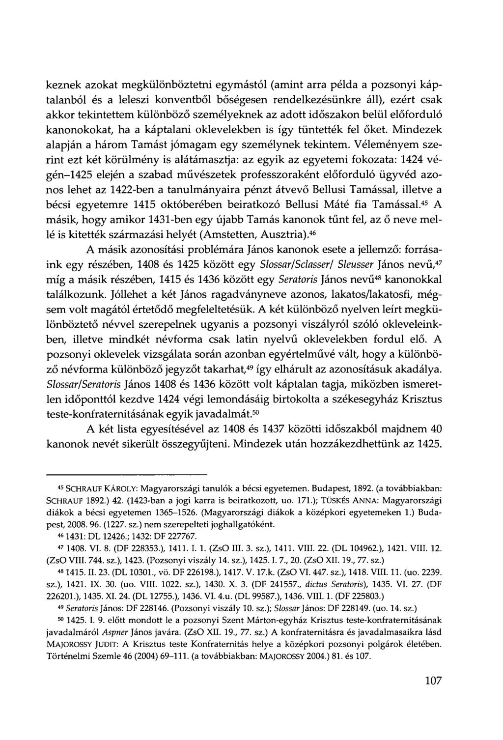 keznek azokat megkülönböztetni egymástól (amint arra példa a pozsonyi káptalanból és a leleszi konventből bőségesen rendelkezésünkre áll), ezért csak akkor tekintettem különböző személyeknek az adott