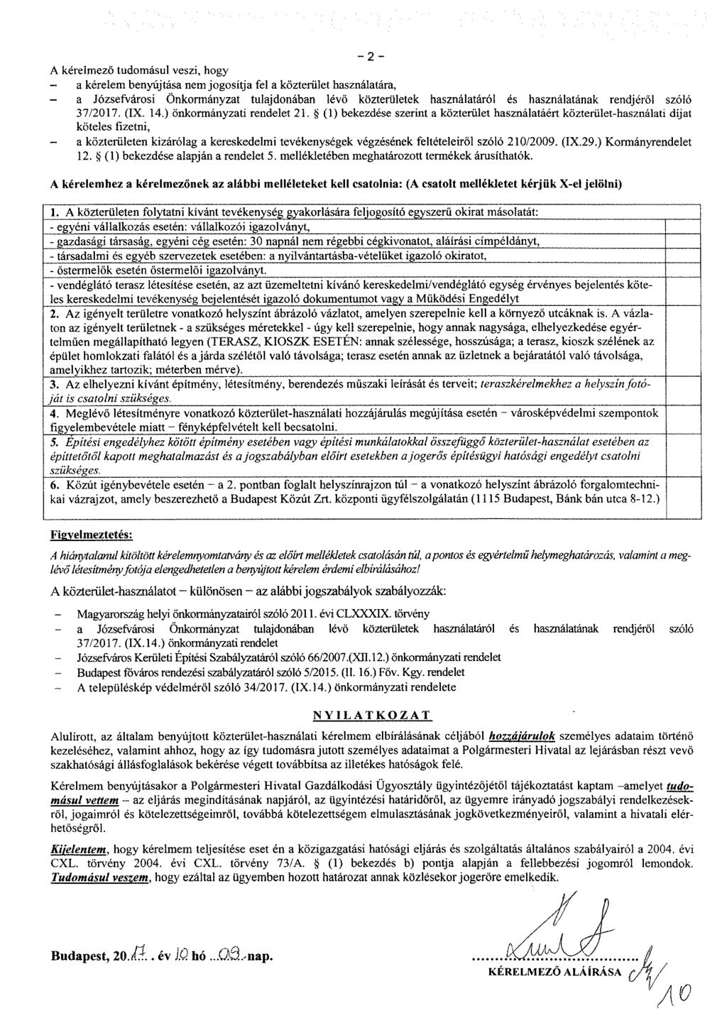 - 2 - A kérelmező tudomásul veszi, hogy - a kérelem benyújtása nem jogosítja fel a közterület használatára, - a Józsefvárosi Önkormányzat tulajdonában lévő közterületek használatáról és használatának