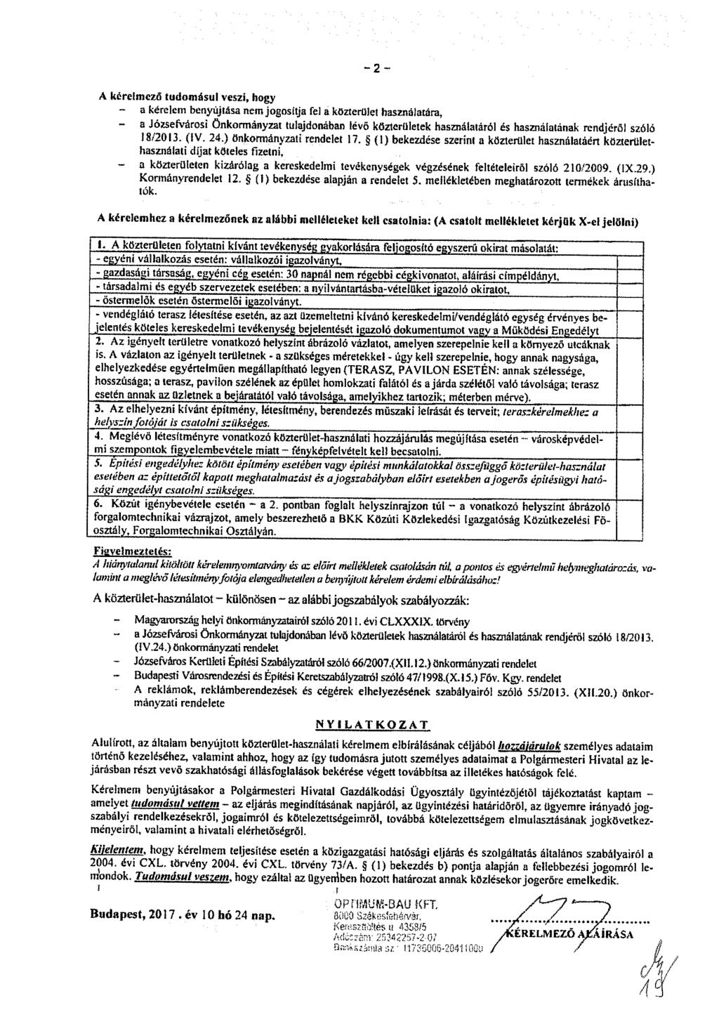 -2- A kérelmező tudomásul veszi, hogy - a kérelem benyújíása nem jogosítja fel a közterület használatára, ~ a Józsefvárosi Önkormányzat tulajdonában lévő közterületek használatáról és használatának