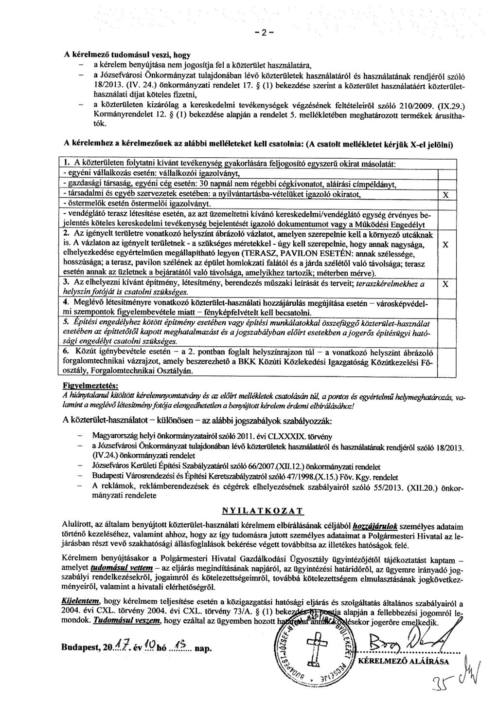 A kérelmező tudomásul veszi, hogy - a kérelem benyújtása nem jogosítja fel a közterület használatára, - a Józsefvárosi Önkormányzat tulajdonában lévő közterületek használatáról és használatának