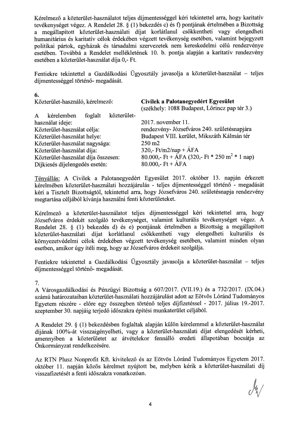 Kérelmező a közterület-használatot teljes díjmentességgel kéri tekintettel arra, hogy karitatív tevékenységet végez. A Rendelet 28.