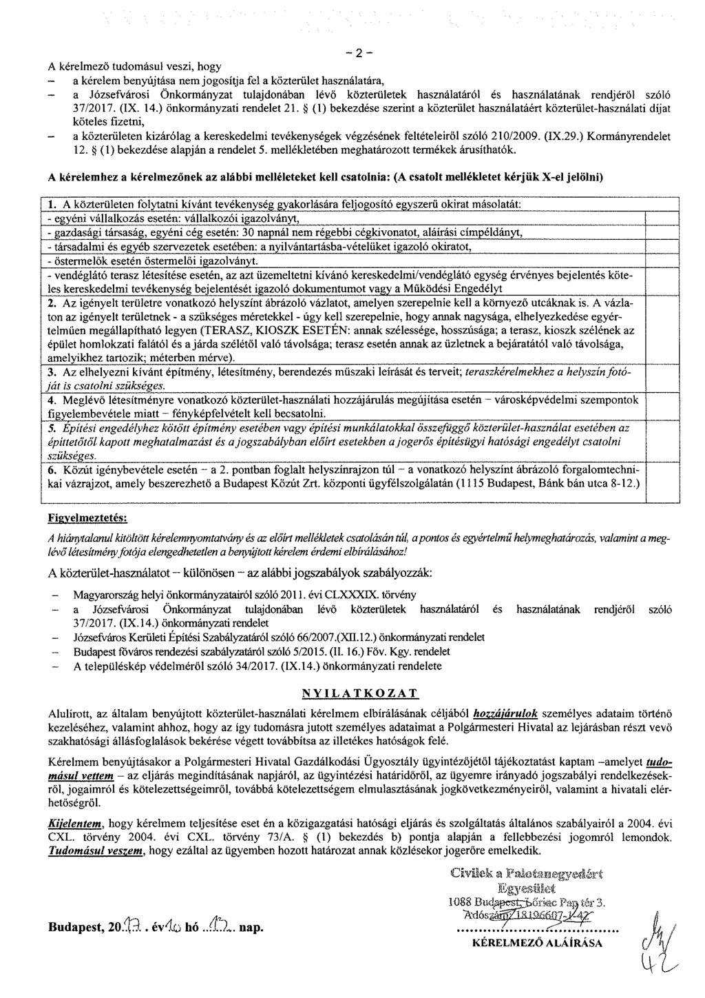 - 2 - A kérelmező tudomásul veszi, hogy - a kérelem benyújtása nem jogosítja fel a közterület használatára, - a Józsefvárosi Önkormányzat tulajdonában lévő közterületek használatáról és használatának