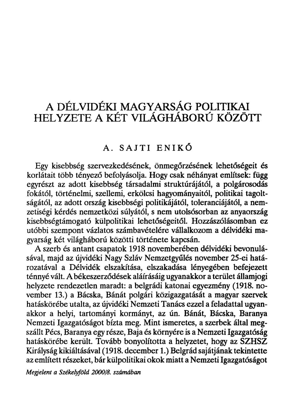 A DÉLVIDÉKI MAGYARSÁG POLITIKAI HELYZETE A KÉT VILÁGHÁBORÚ KÖZÖTT A. SAJTI ENIKŐ Egy kisebbség szervezkedésének, önmegőrzésének lehetőségeit és korlátait több tényező befolyásolja.