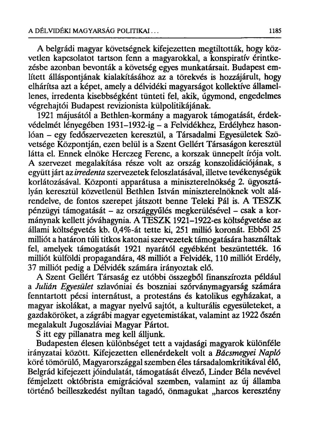 A belgrádi magyar követségnek kifejezetten megtiltották, hogy közvetlen kapcsolatot tartson fenn a magyarokkal, a konspiratív érintkezésbe azonban bevonták a követség egyes munkatársait.