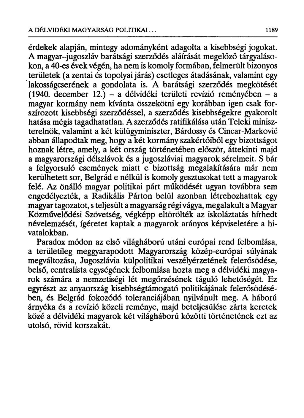 érdekek alapján, mintegy adományként adagolta a kisebbségi jogokat.