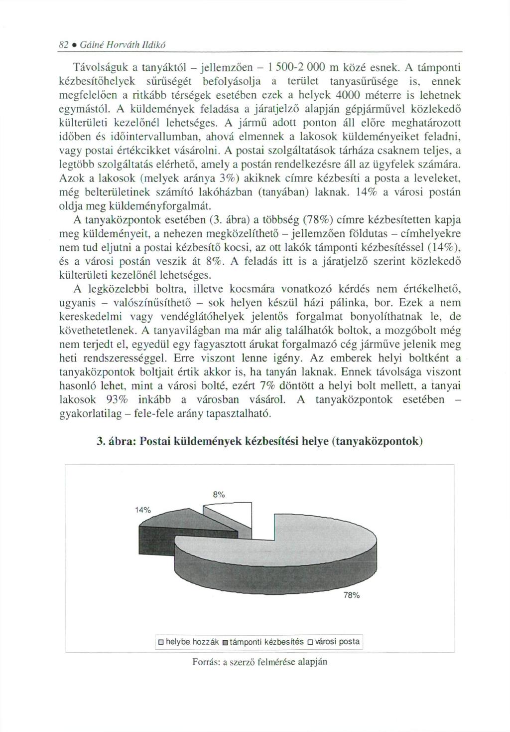 82 Gálné Hon'áth Ildikó Távolságuk a tanyáktól - jellemzően - 1 500-2 000 m közé esnek.