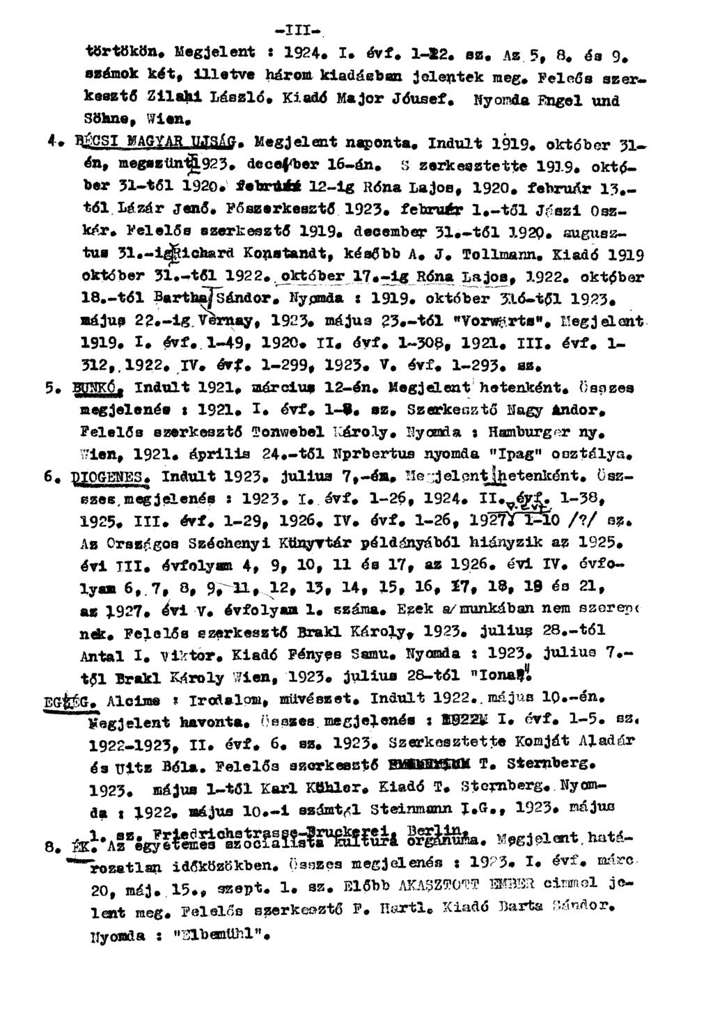 törtökön. Megjelent: 1924. I. évf. l-12.sz.az 5., 8. és 9. számok két, illetve három kiadásban jelentek meg. Felelős szerkesztő Zilahi László. Kiadó Major Jóusef. Nyomda Engel und Söhne, Wien. 4.